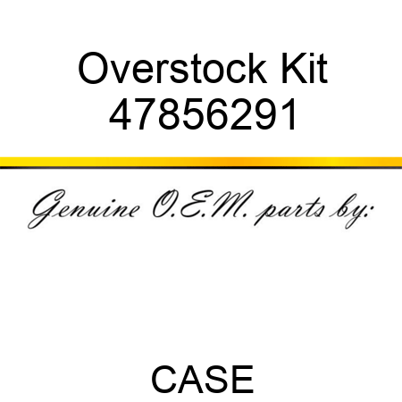 Overstock Kit 47856291