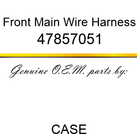 Front Main Wire Harness 47857051