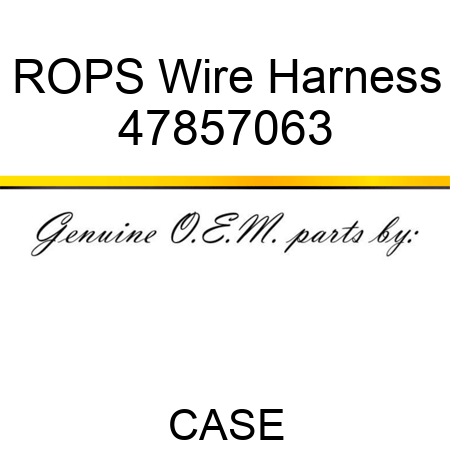 ROPS Wire Harness 47857063