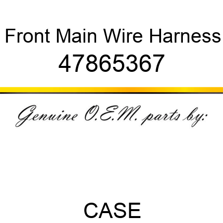 Front Main Wire Harness 47865367