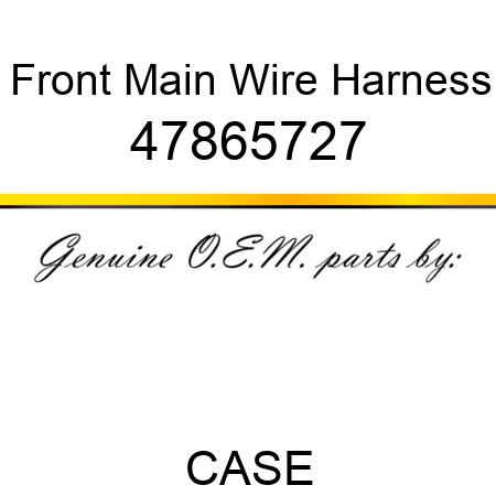 Front Main Wire Harness 47865727