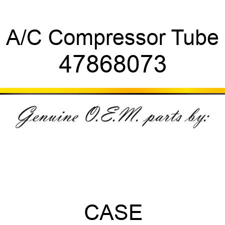 A/C Compressor Tube 47868073