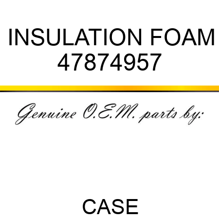 INSULATION, FOAM 47874957