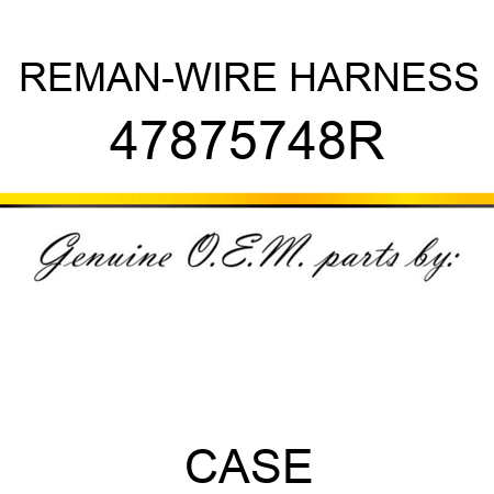 REMAN-WIRE HARNESS 47875748R