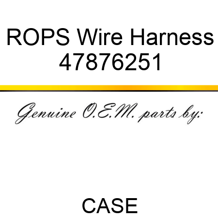 ROPS Wire Harness 47876251