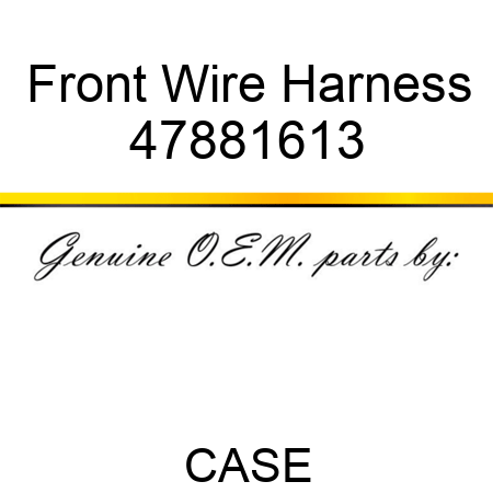 Front Wire Harness 47881613