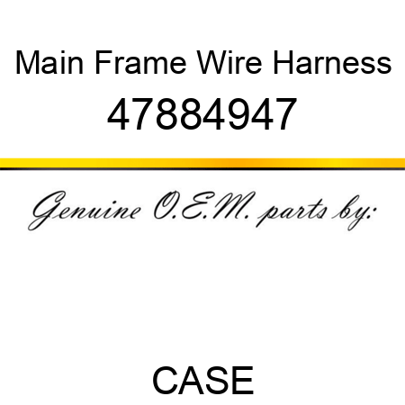 Main Frame Wire Harness 47884947