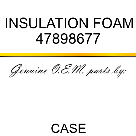 INSULATION, FOAM 47898677