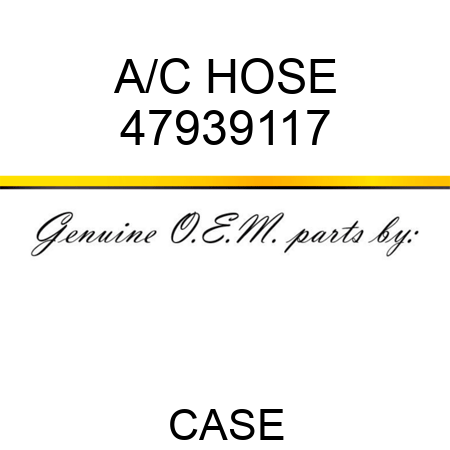 A/C HOSE 47939117
