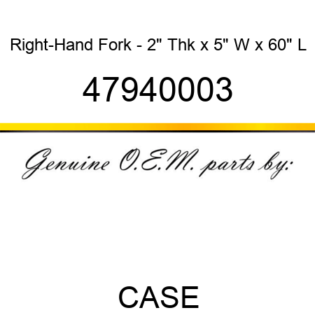 Right-Hand Fork - 2" Thk x 5" W x 60" L 47940003