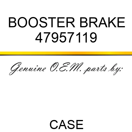 BOOSTER, BRAKE 47957119