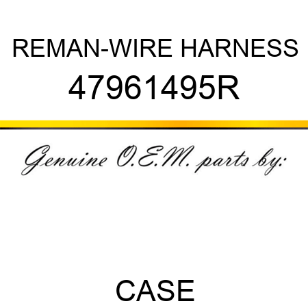 REMAN-WIRE HARNESS 47961495R