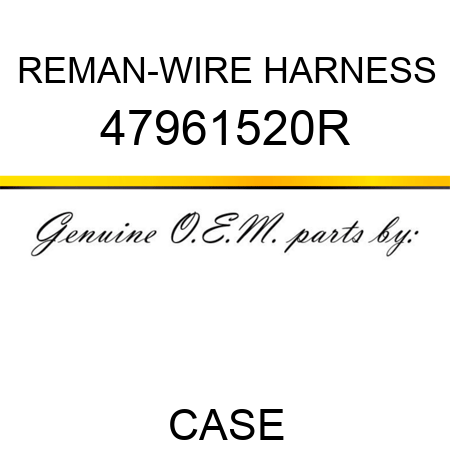 REMAN-WIRE HARNESS 47961520R