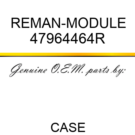 REMAN-MODULE 47964464R