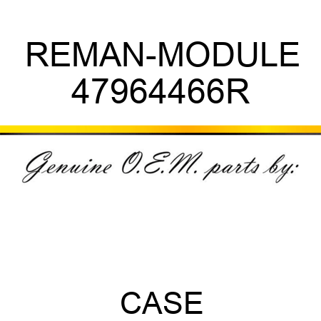 REMAN-MODULE 47964466R