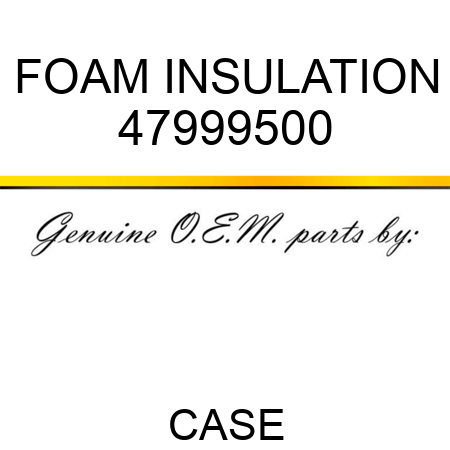 FOAM INSULATION 47999500