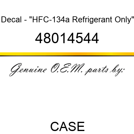 Decal - "HFC-134a Refrigerant Only" 48014544