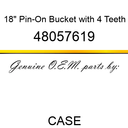18" Pin-On Bucket with 4 Teeth 48057619