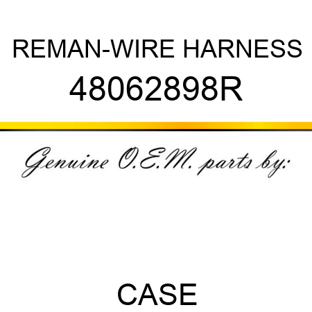 REMAN-WIRE HARNESS 48062898R