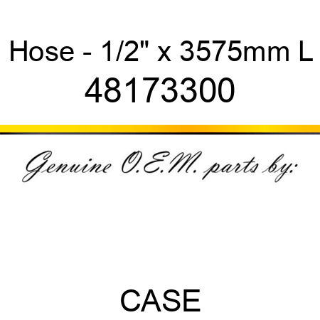 Hose - 1/2" x 3575mm L 48173300
