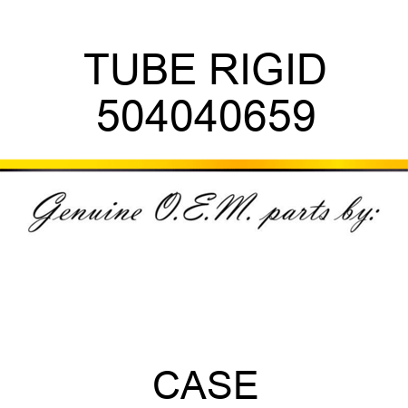TUBE, RIGID 504040659