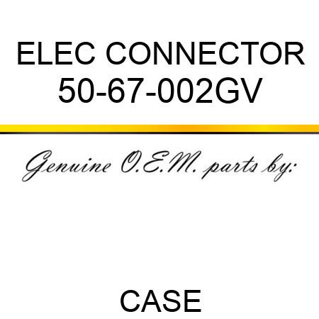 ELEC CONNECTOR 50-67-002GV