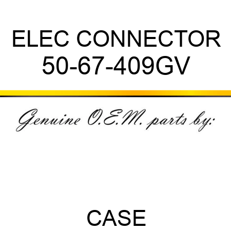ELEC CONNECTOR 50-67-409GV