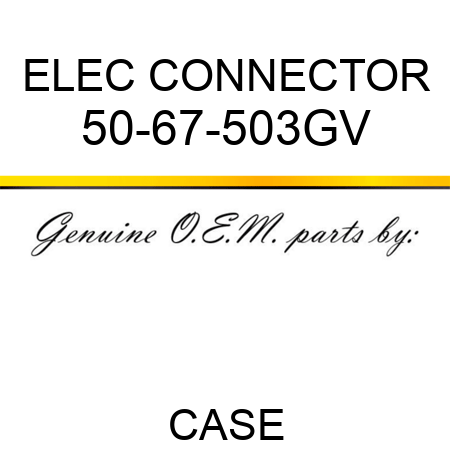 ELEC CONNECTOR 50-67-503GV