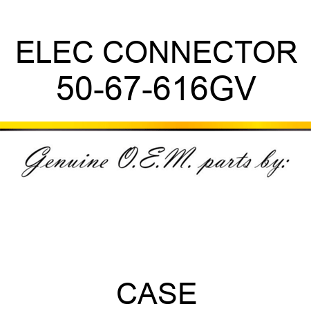 ELEC CONNECTOR 50-67-616GV