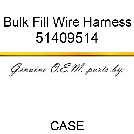 Bulk Fill Wire Harness 51409514