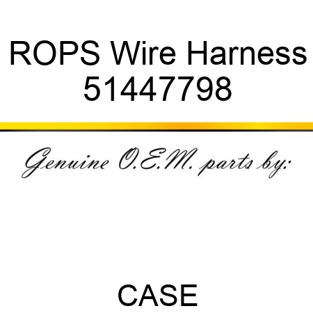 ROPS Wire Harness 51447798