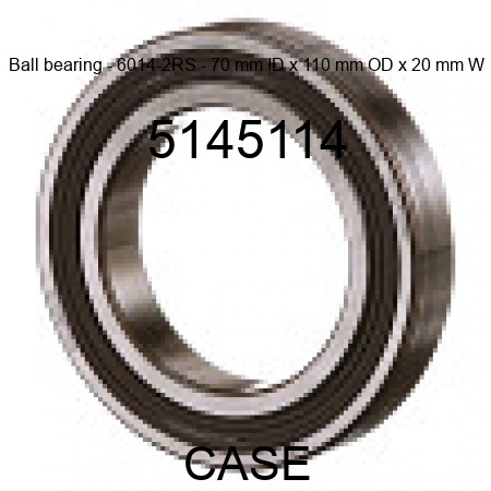 Ball bearing - 6014-2RS - 70 mm ID x 110 mm OD x 20 mm W 5145114
