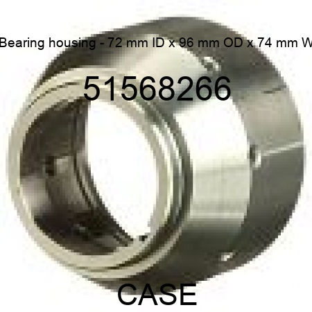 Bearing housing - 72 mm ID x 96 mm OD x 74 mm W 51568266