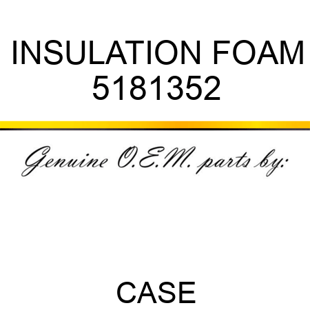 INSULATION, FOAM 5181352