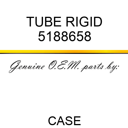 TUBE, RIGID 5188658