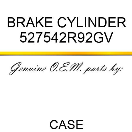 BRAKE CYLINDER 527542R92GV