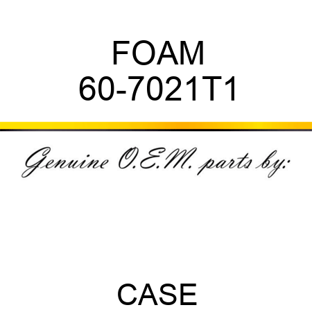 FOAM 60-7021T1