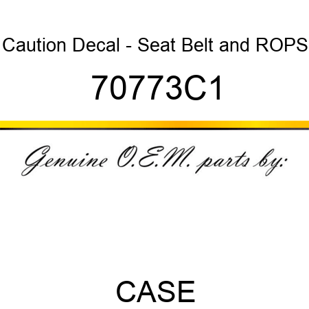 Caution Decal - Seat Belt and ROPS 70773C1