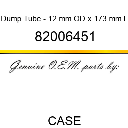 Dump Tube - 12 mm OD x 173 mm L 82006451