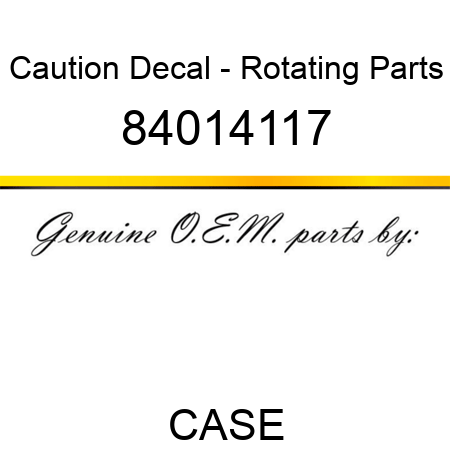 Caution Decal - Rotating Parts 84014117