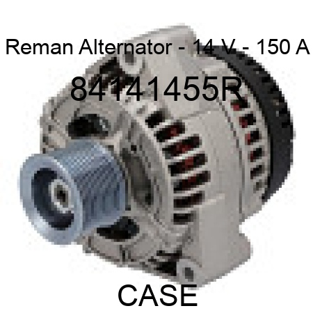 Reman Alternator - 14 V - 150 A 84141455R