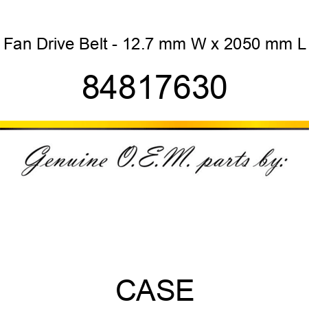 Fan Drive Belt - 12.7 mm W x 2050 mm L 84817630