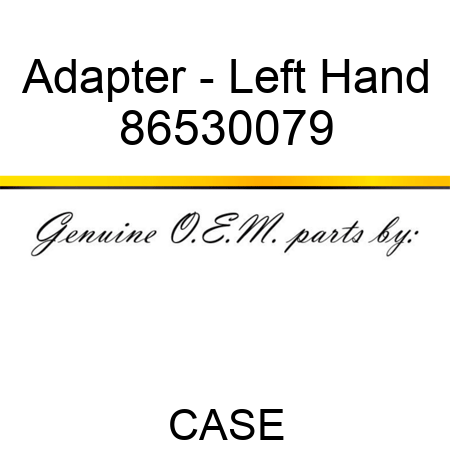 Adapter - Left Hand 86530079