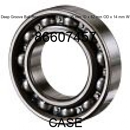 Deep Groove Ball Bearing - Single Row - 35 mm ID x 62 mm OD x 14 mm W 86607457
