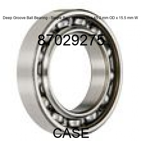 Deep Groove Ball Bearing - Single Row - 19 mm ID x 45.2 mm OD x 15.5 mm W 87029275