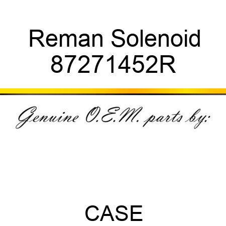 Reman Solenoid 87271452R
