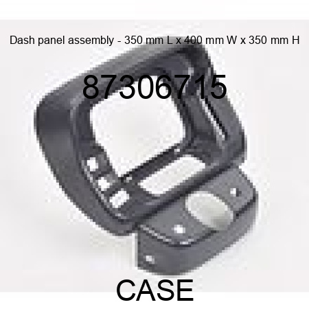 Dash panel assembly - 350 mm L x 400 mm W x 350 mm H 87306715