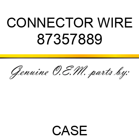 CONNECTOR, WIRE 87357889