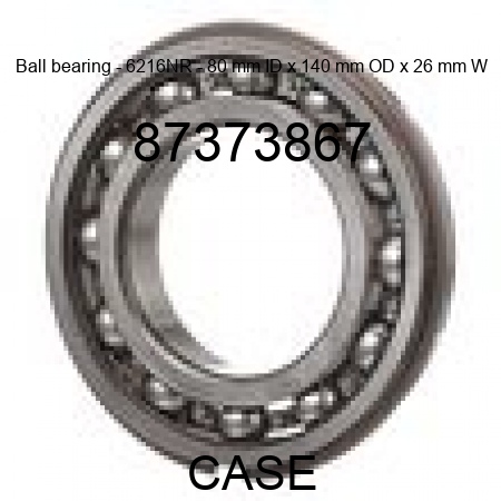 Ball bearing - 6216NR - 80 mm ID x 140 mm OD x 26 mm W 87373867