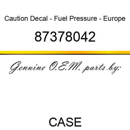 Caution Decal - Fuel Pressure - Europe 87378042